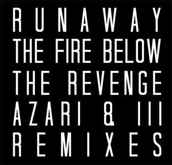 Runaway: The Fire Below Remixes (The Revenge, Azari & III) 12"